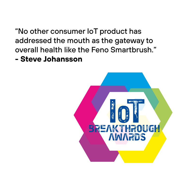IoT Breakthrough Awards quote from Steve Johansson praising the Feno Smartbrush as a gateway to overall health.